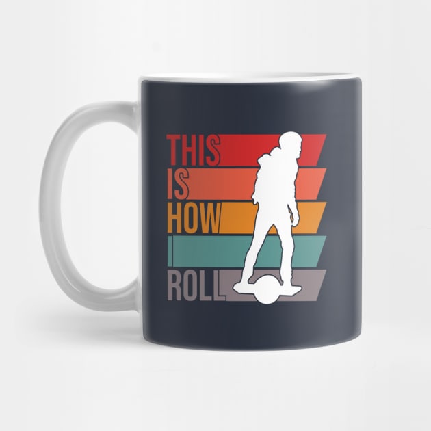 This is How I Roll - Funny Onewheel Rider by Funky Prints Merch